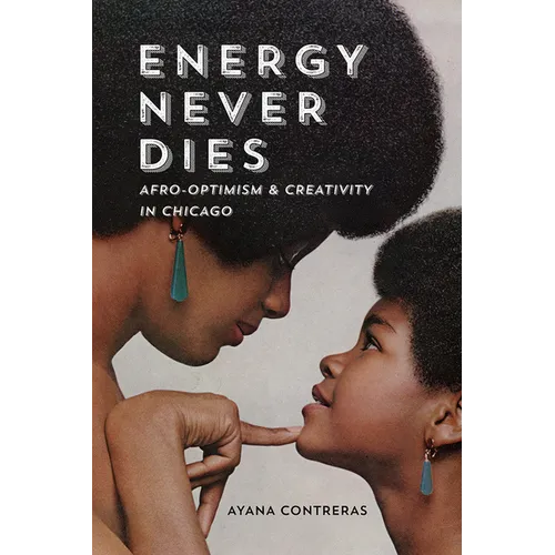 Energy Never Dies: Afro-Optimism and Creativity in Chicago - Paperback