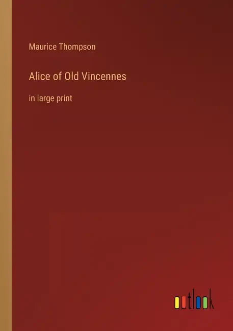 Alice of Old Vincennes: in large print - Paperback