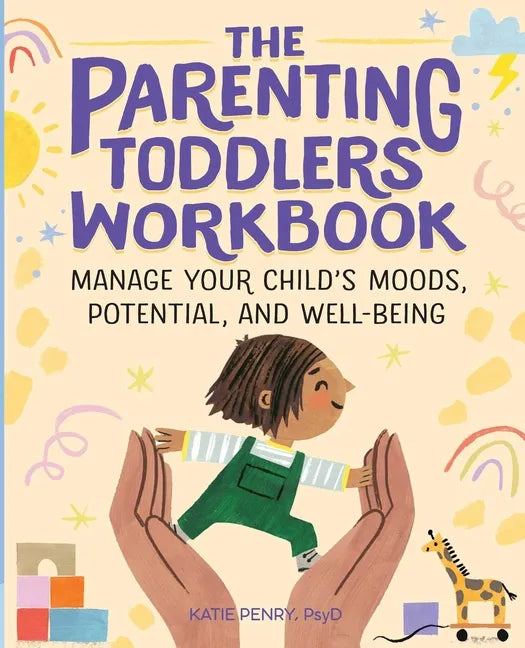 The Parenting Toddlers Workbook: Manage Your Child's Moods, Potential, and Well-Being - Paperback