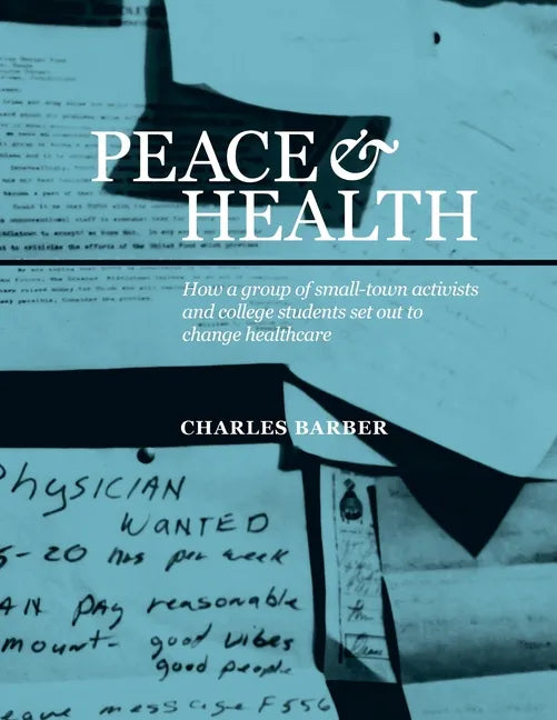 Peace & Health: How a group of small-town activists and college students set out to change healthcare - Paperback