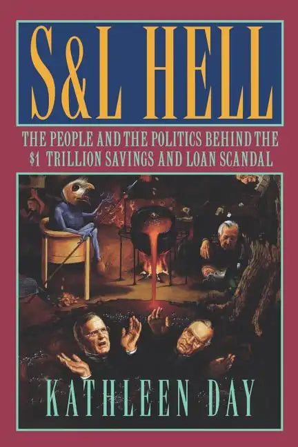 S & L Hell: The People and the Politics Behind the $1 Trillion Savings and Loan Scandal - Paperback