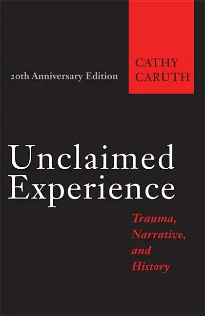 Unclaimed Experience: Trauma, Narrative, and History - Paperback