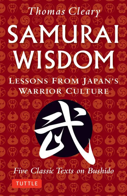 Samurai Wisdom: Lessons from Japan's Warrior Culture - Five Classic Texts on Bushido - Paperback