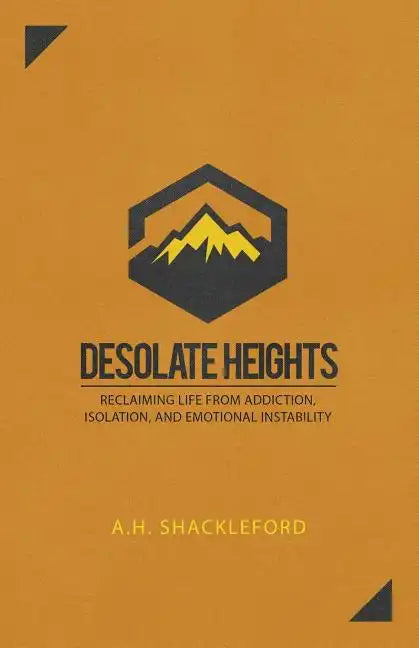 Desolate Heights: Reclaiming Life from Addiction, Isolation, and Emotional Instability - Paperback