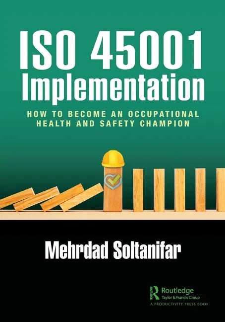 ISO 45001 Implementation: How to Become an Occupational Health and Safety Champion - Paperback