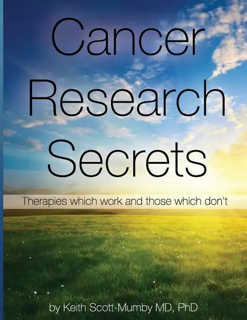 Cancer Research Secrets: Therapies Which Work and Those Which Don't - Paperback