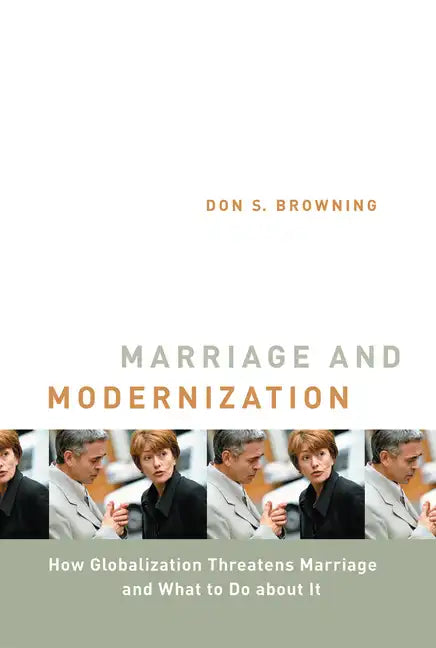 Marriage and Modernization: How Globalization Threatens Marriage - Hardcover