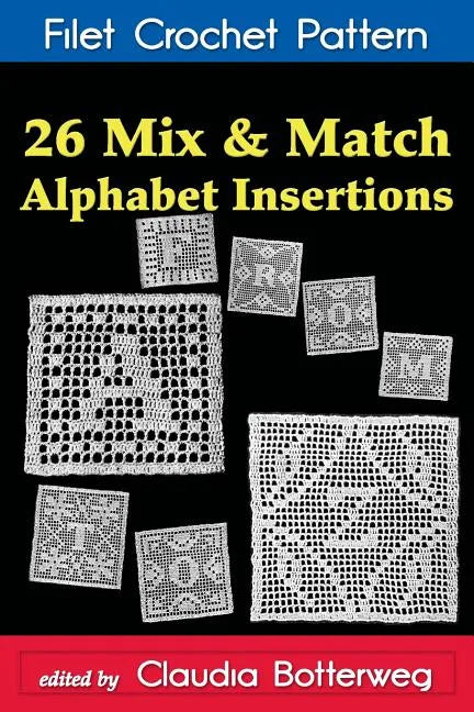 26 Mix & Match Alphabet Insertions Filet Crochet Pattern: Complete Instructions and Chart - Paperback