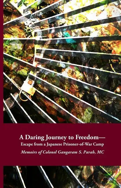 A Daring Journey to Freedom - Escape from a Japanese Prisoner-of-War Camp: Memoirs of Colonel Gangaram S. Parab, MC - Paperback