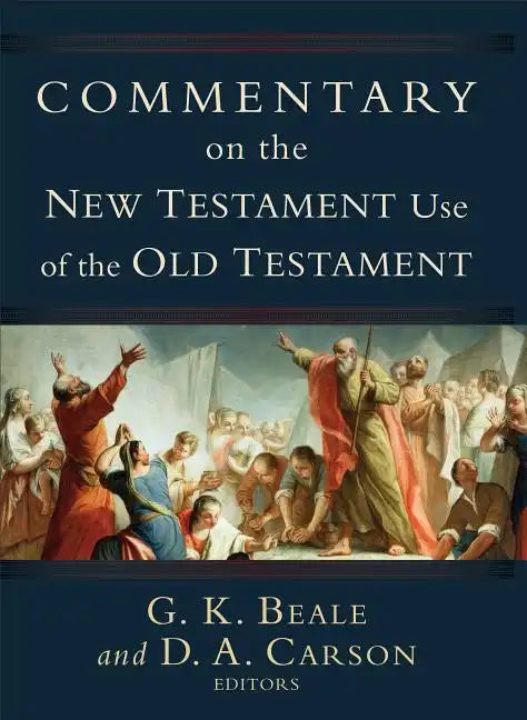 Commentary on the New Testament Use of the Old Testament - Hardcover