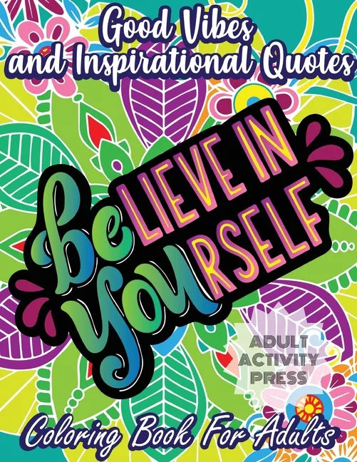 Good Vibes and Inspirational Quotes Coloring Book: An Adult Coloring Book with 35 Motivational Quotes and Stress Relieving Designs that are Beginner F - Paperback