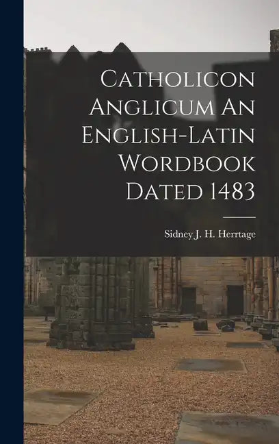 Catholicon Anglicum An English-Latin Wordbook Dated 1483 - Hardcover