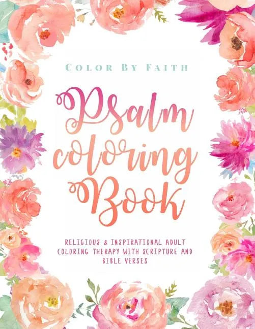 Psalm Coloring Book: Relaxing & Inspirational Christian Adult Coloring Therapy Featuring Psalms, Bible Verses and Scripture Quotes for Prayer & Stress - Paperback