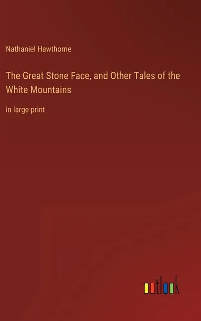 The Great Stone Face, and Other Tales of the White Mountains: in large print - Hardcover