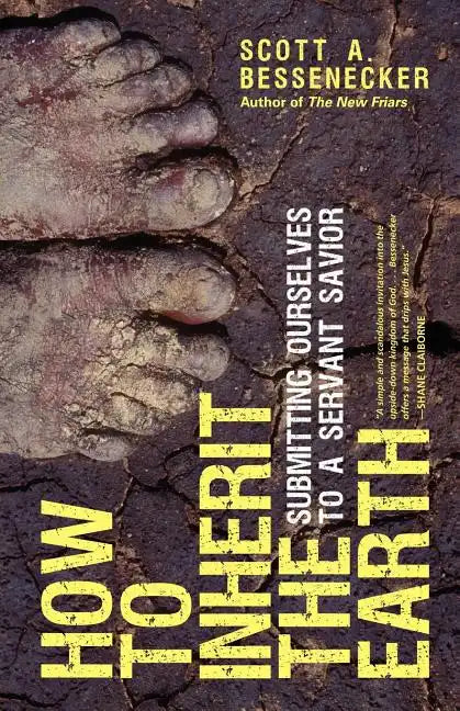 How to Inherit the Earth: Submitting Ourselves to a Servant Savior - Paperback