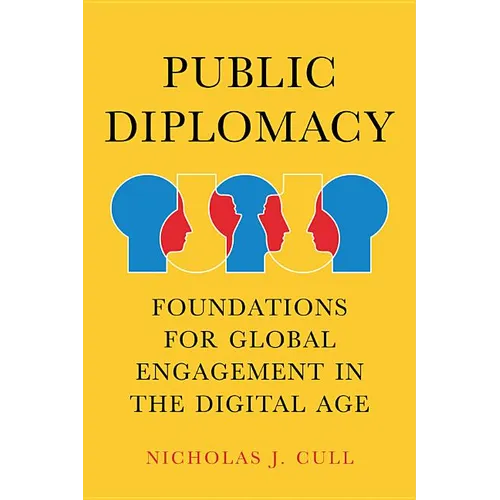 Public Diplomacy: Foundations for Global Engagement in the Digital Age - Hardcover