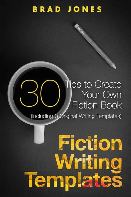 Fiction Writing Templates: 30 Tips to Create Your Own Fiction Book - Paperback