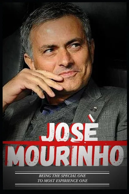 Jose Mourinho: Special One To Experience One And Journey So Far - Paperback