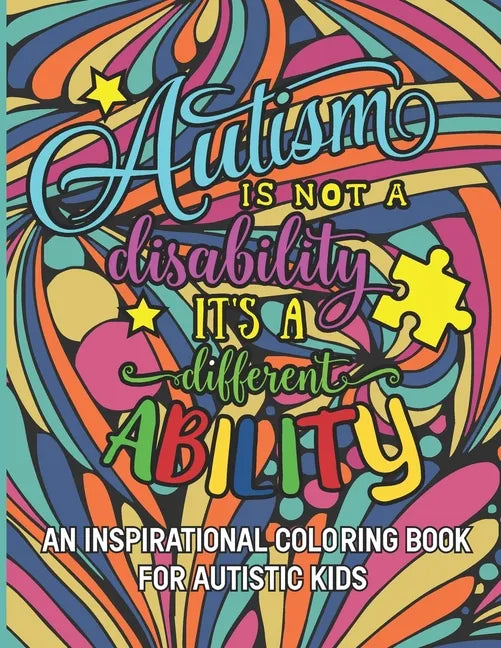 Autism is not a disability It's a different ability: An Inspirational Coloring Book for Autistic Kids with Motivational Sayings and Positive Affirmati - Paperback