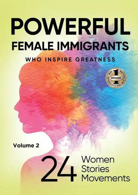 POWERFUL FEMALE IMMIGRANTS Volume 2: 24 Women 24 Stories 24 Movements - Paperback
