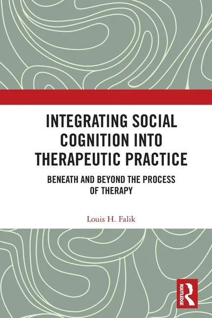 Integrating Social Cognition into Therapeutic Practice: Beneath and Beyond the Process of Therapy - Paperback