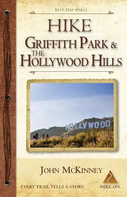 Hike Griffith Park & the Hollywood Hills: Best Day Hikes in L.A.'s Iconic Natural Backdrop - Paperback