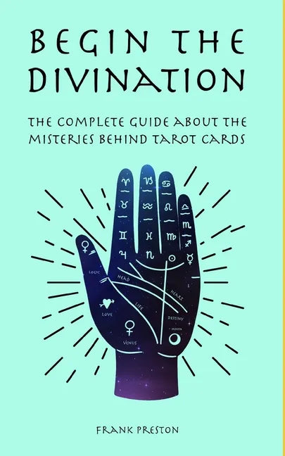Begin the Divination: The complete guide about the misteries behind tarot cards - Paperback