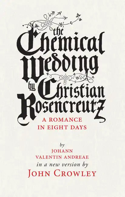 The Chemical Wedding by Christian Rosencreutz: A Romance in Eight Days by Johann Valentin Andreae in a New Version - Paperback