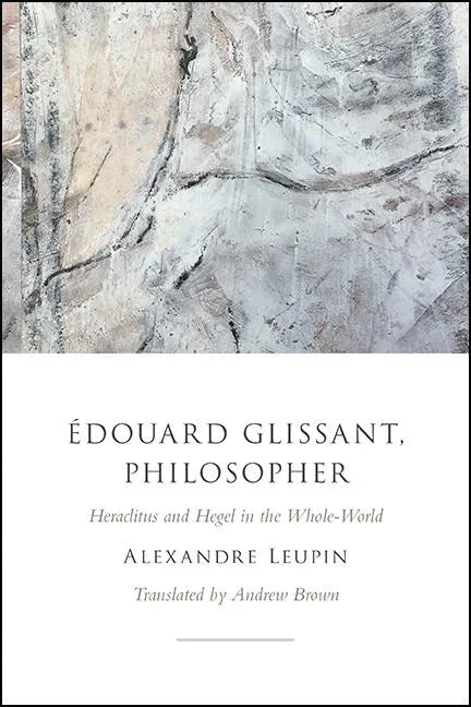 Édouard Glissant, Philosopher: Heraclitus and Hegel in the Whole-World - Paperback