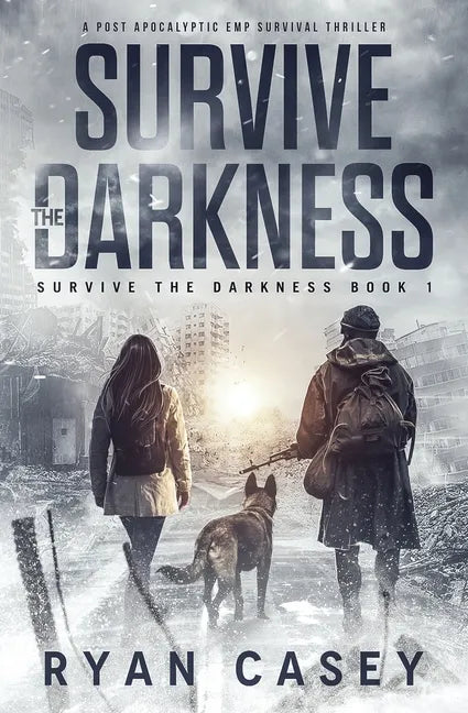 Survive the Darkness: A Post Apocalyptic EMP Survival Thriller - Paperback
