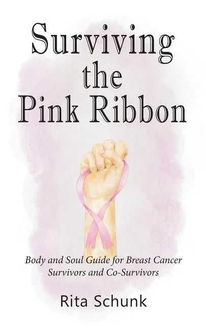 Surviving the Pink Ribbon: Body and Soul Guide for Breast Cancer Survivors and Co-Survivors - Paperback