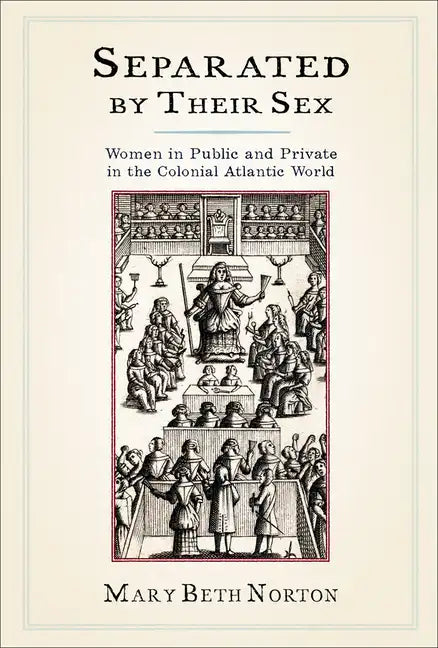 Separated by Their Sex: Women in Public and Private in the Colonial Atlantic World - Paperback