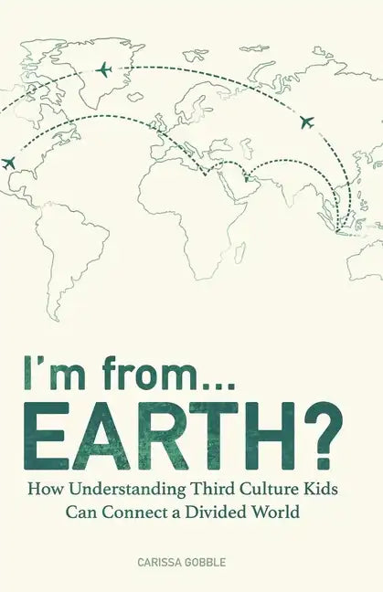 I'm from...Earth?: How Understanding Third Culture Kids Can Connect a Divided World - Paperback
