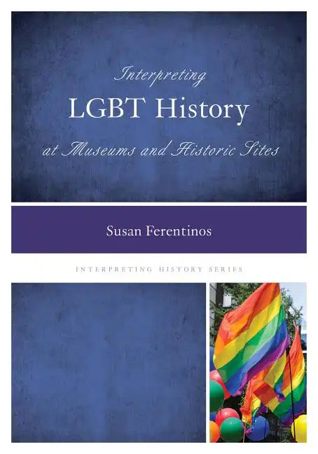 Interpreting LGBT History at Museums and Historic Sites - Paperback