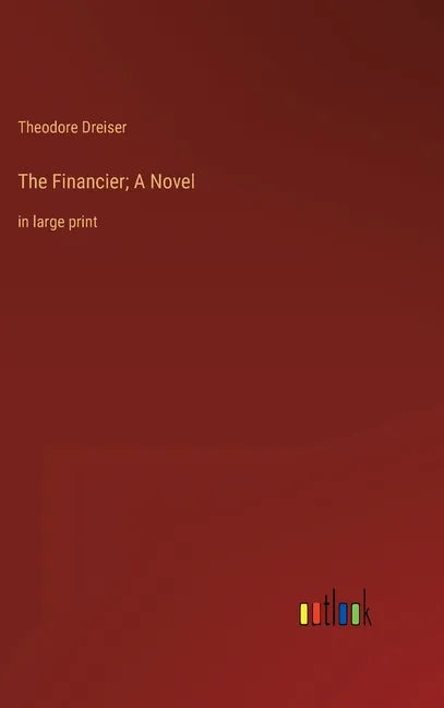 The Financier; A Novel: in large print - Hardcover
