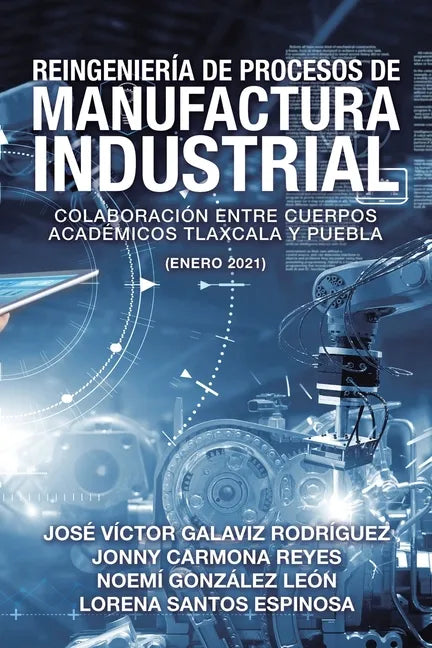 Reingeniería De Procesos De Manufactura Industrial: Colaboración Entre Cuerpos Académicos Tlaxcala Y Puebla (Enero 2021) - Paperback