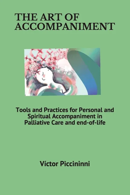 The Art of Accompaniment: Tools and Practices for Personal and Spiritual Accompaniment in Palliative Care and end-of-life - Paperback