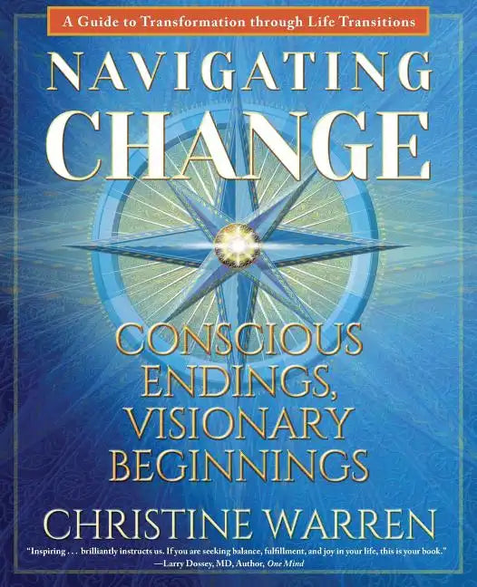 Navigating Change: Conscious Endings, Visionary Beginnings - Paperback