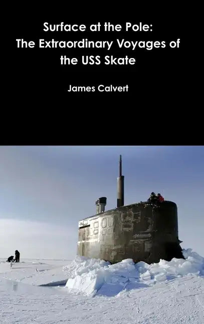 Surface at the Pole: The Extraordinary Voyages of the USS Skate - Hardcover