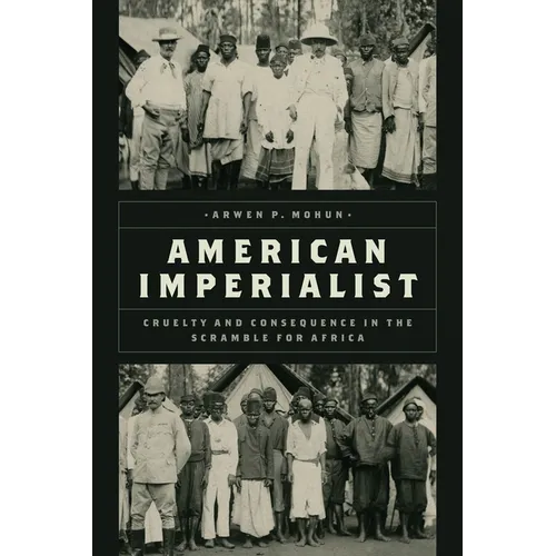 American Imperialist: Cruelty and Consequence in the Scramble for Africa - Hardcover