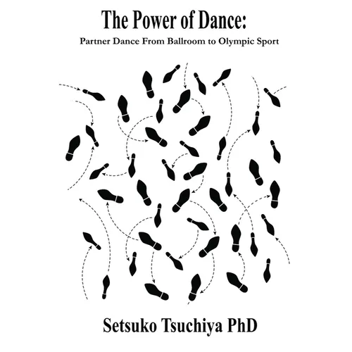 The Power of Dance: Partner Dance From Ballroom to Olympic Sport - Paperback