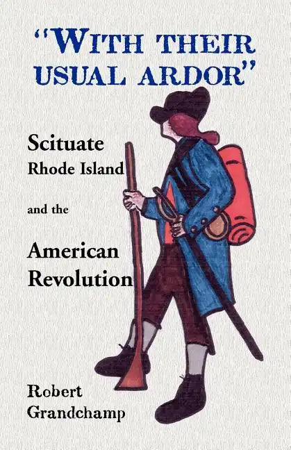 With Their Usual Ardor, Scituate, Rhode Island and the American Revolution - Paperback