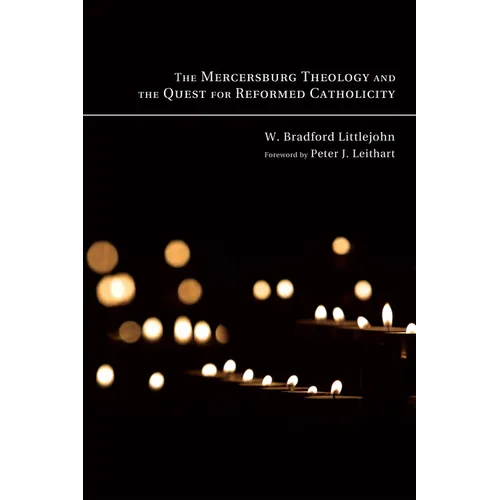 The Mercersburg Theology and the Quest for Reformed Catholicity - Paperback