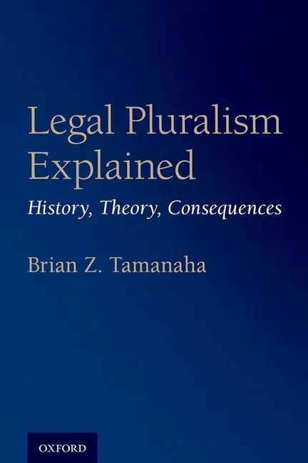 Legal Pluralism Explained: History, Theory, Consequences - Paperback
