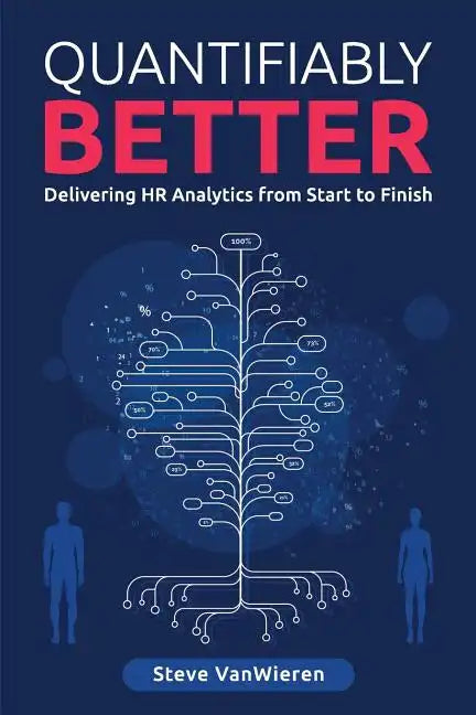 Quantifiably Better: Delivering Human Resource (HR) Analytics from Start to Finish - Paperback