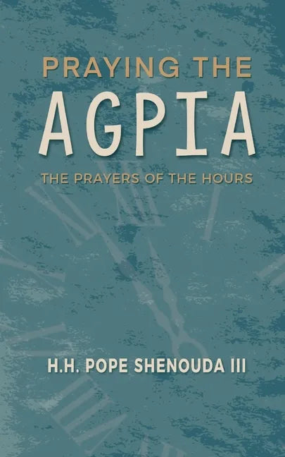 Praying the Agpia - The Prayers of the Hours - Paperback