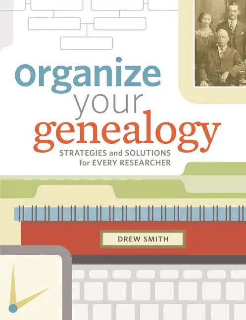 Organize Your Genealogy: Strategies and Solutions for Every Researcher - Paperback
