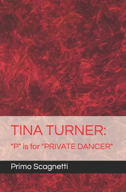 Tina Turner: "P" is for "PRIVATE DANCER" - Paperback
