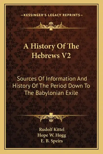A History Of The Hebrews V2: Sources Of Information And History Of The Period Down To The Babylonian Exile - Paperback