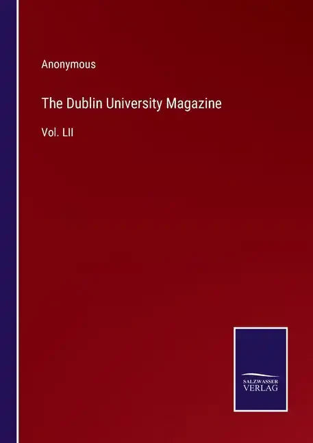 The Dublin University Magazine: Vol. LII - Paperback